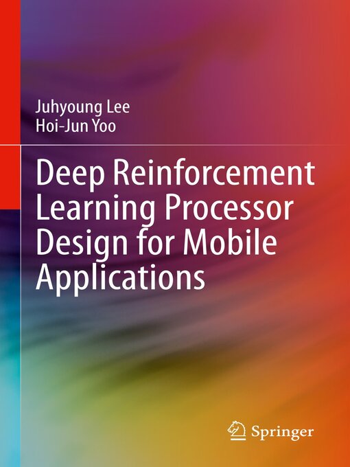 Title details for Deep Reinforcement Learning Processor Design for Mobile Applications by Juhyoung Lee - Available